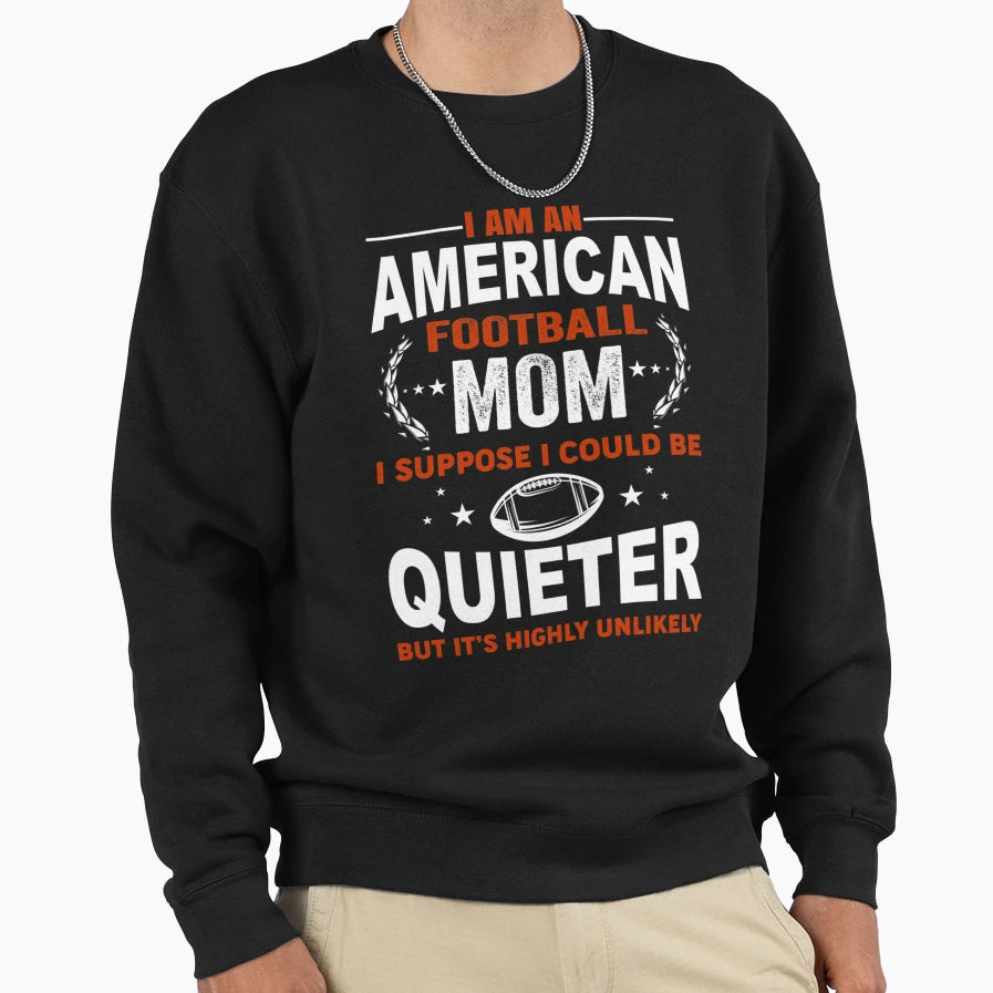 I Am American Football Mom T-Shirt - Aesthetic Graphic for Adults - T-Shirt, Sweatshirt, Hoodie