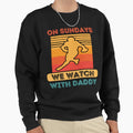 Sundays We Watch Football Daddy Sweatshirt - Novelty Apparel Unisex - T-Shirt, Sweatshirt, Hoodie