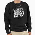 Little Sister Biggest Fan Sweatshirt - Aesthetic Graphic Men Women - T-Shirt, Sweatshirt, Hoodie