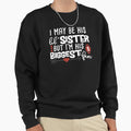 I May Be His Little Sister But Im Sweatshirt - Aesthetic Graphic Unisex - T-Shirt, Sweatshirt, Hoodie