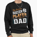 Dad Funny Soccer My Favorite Sweatshirt - Streetwear Style Men Women - T-Shirt, Sweatshirt, Hoodie