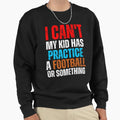 I Cant My Has Football Practice Sweatshirt - Minimalist Print Men Women - T-Shirt, Sweatshirt, Hoodie