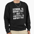 School Is Important But Football Sweatshirt - Aesthetic Graphic for Adults - T-Shirt, Sweatshirt, Hoodie