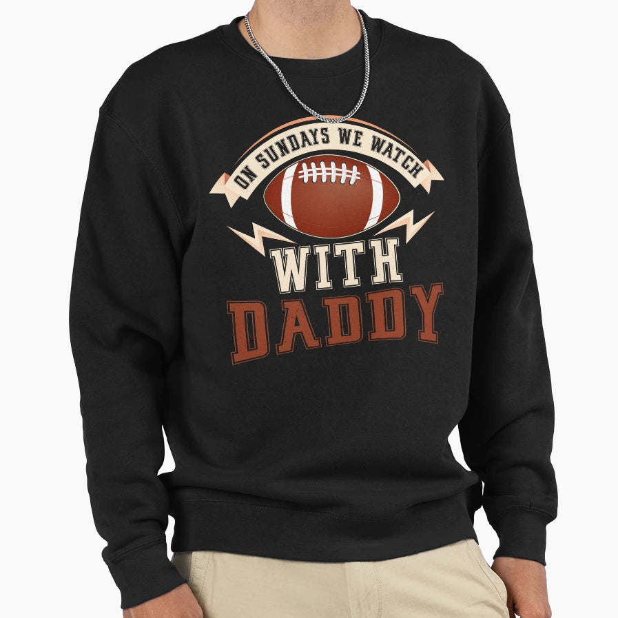 Sundays We Watch Football Daddy Funny Sweatshirt - Trendy Graphic Unisex - T-Shirt, Sweatshirt, Hoodie
