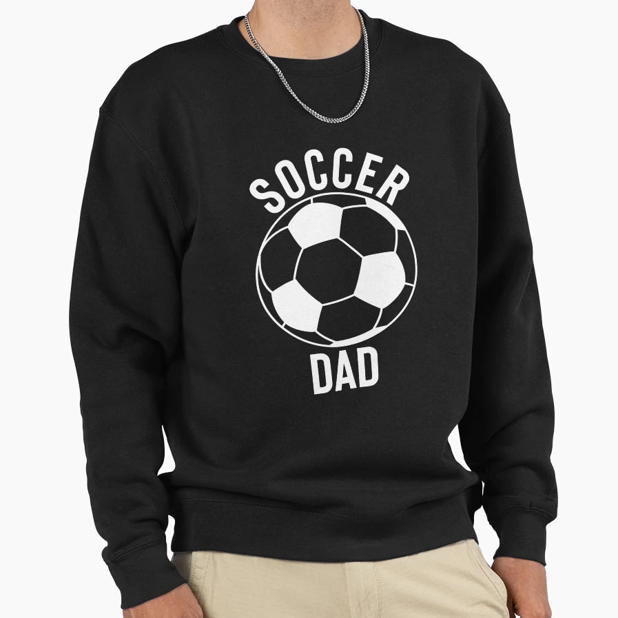 Soccer Dad Sweatshirt - Casual Everyday Wear Men Women - T-Shirt, Sweatshirt, Hoodie