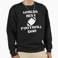 Worlds Best Football Dad Best Sweatshirt - Casual Everyday Wear Men Women - T-Shirt, Sweatshirt, Hoodie