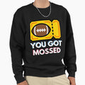 You Got Mossed Sweatshirt - Novelty Apparel Men Women - T-Shirt, Sweatshirt, Hoodie