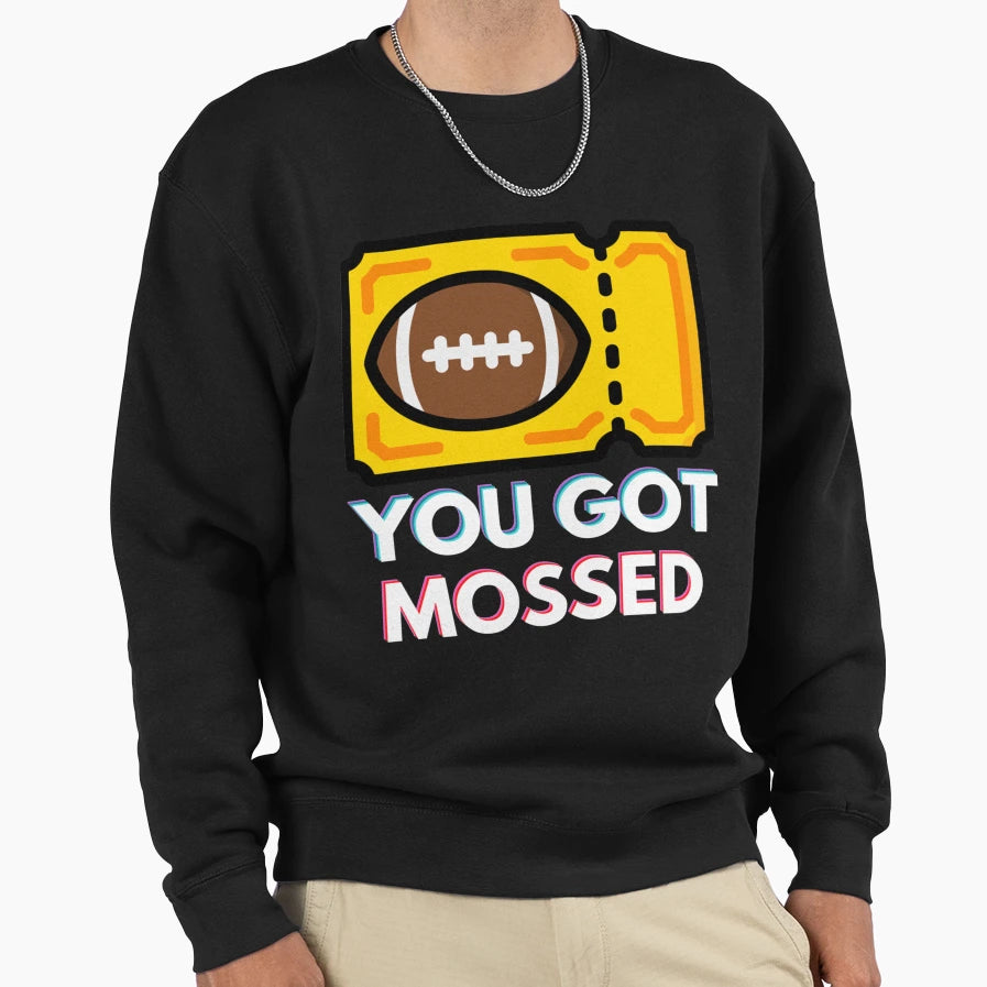 You Got Mossed Sweatshirt - Novelty Apparel Men Women - T-Shirt, Sweatshirt, Hoodie