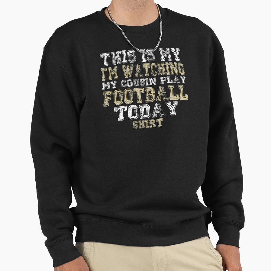 This Is My Im Watching Cousin Sweatshirt - Casual Everyday Wear Men Women - T-Shirt, Sweatshirt, Hoodie