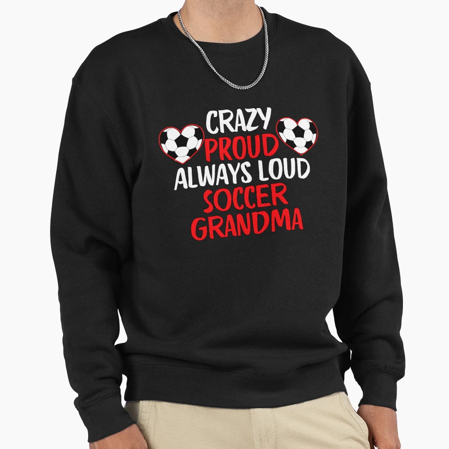 Crazy Proud Always Loud Soccer Sweatshirt - Graphic Print for Adults - T-Shirt, Sweatshirt, Hoodie
