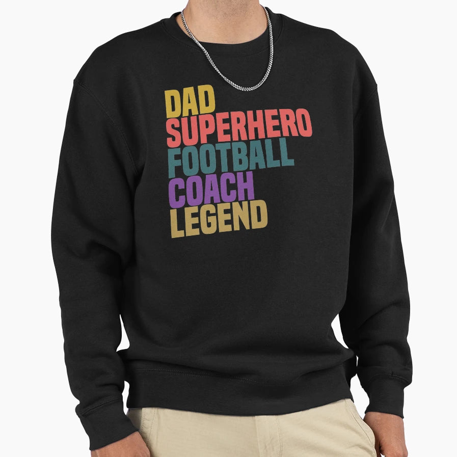 Dad Superhero Football Coach Legend Sweatshirt - Novelty Apparel Men Women - T-Shirt, Sweatshirt, Hoodie