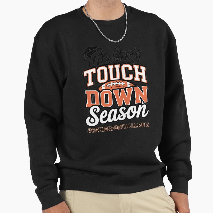 Last Touch Down Season Football Sweatshirt - Streetwear Style Unisex - T-Shirt, Sweatshirt, Hoodie