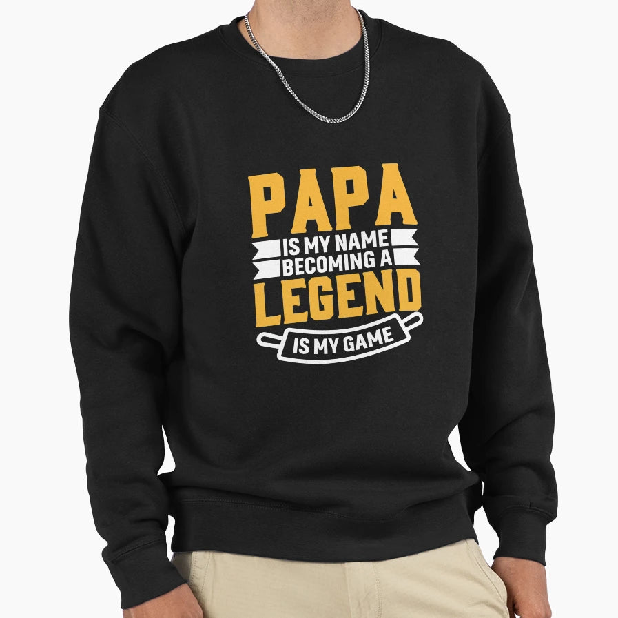 Papa Is My Name Becoming Legend Sweatshirt - Streetwear Style for Adults - T-Shirt, Sweatshirt, Hoodie