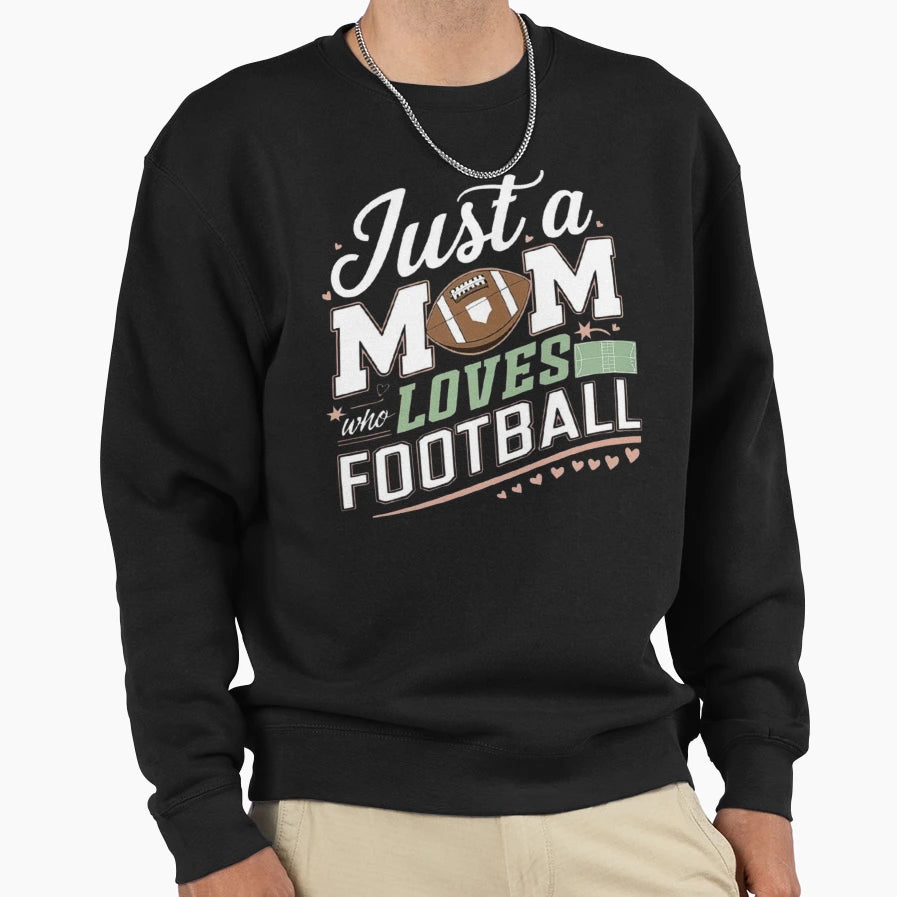 Just Mom Who Loves Football Fun Sweatshirt - Novelty Apparel Men Women - T-Shirt, Sweatshirt, Hoodie