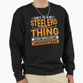 It Is Steelers Thing You Wouldnt Sweatshirt - Aesthetic Graphic Unisex - T-Shirt, Sweatshirt, Hoodie