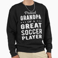 Proud Grandpa Great Soccer Sweatshirt - Casual Everyday Wear for Adults - T-Shirt, Sweatshirt, Hoodie