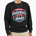 Proud Flag Football Dad Funny Sweatshirt - Casual Everyday Wear Men Women - T-Shirt, Sweatshirt, Hoodie
