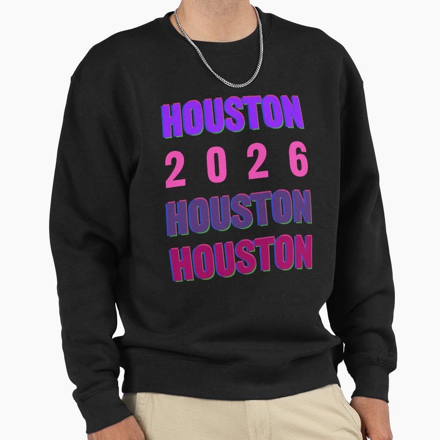 Houston 2026 Layered Typography Sweatshirt - Custom Art Print for Adults - T-Shirt, Sweatshirt, Hoodie