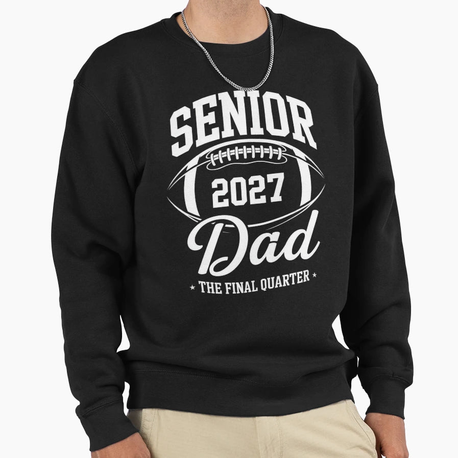 Senior 2027 Dad Football Final Sweatshirt - Unique Graphic Men Women - T-Shirt, Sweatshirt, Hoodie