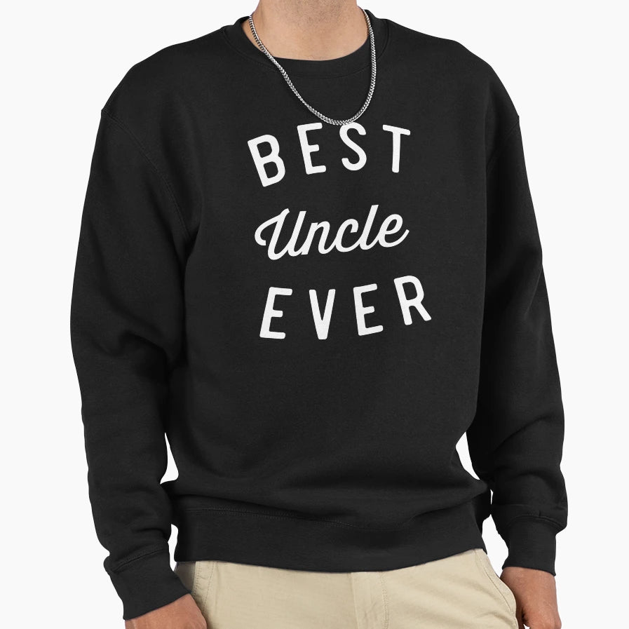 Best Uncle Ever Sweatshirt - Casual Everyday Wear for Adults - T-Shirt, Sweatshirt, Hoodie