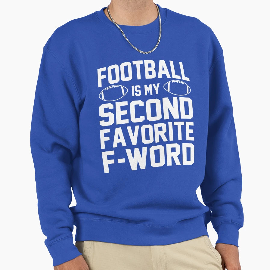 Football Is My Second Favorite F Sweatshirt - Streetwear Style Men Women - T-Shirt, Sweatshirt, Hoodie