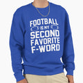 Football Is My Second Favorite F Sweatshirt - Streetwear Style Men Women - T-Shirt, Sweatshirt, Hoodie