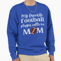 My Favorite Football Player Calls Me Sweatshirt - Unique Graphic Men Women - T-Shirt, Sweatshirt, Hoodie