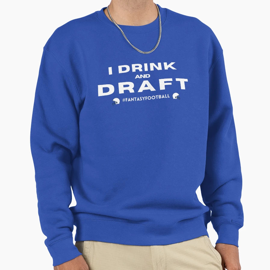 Copy I Drink And Draft Sweatshirt - Fun Novelty Design Men Women - T-Shirt, Sweatshirt, Hoodie