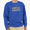 Uncle Pants Sweatshirt - Trendy Graphic Unisex - T-Shirt, Sweatshirt, Hoodie