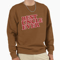 Best Uncle Ever Sweatshirt - Streetwear Style Unisex - T-Shirt, Sweatshirt, Hoodie