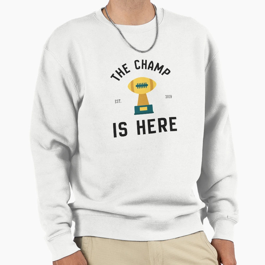 Champ Is Here Fantasy Football Sweatshirt - Trendy Graphic for Adults - T-Shirt, Sweatshirt, Hoodie