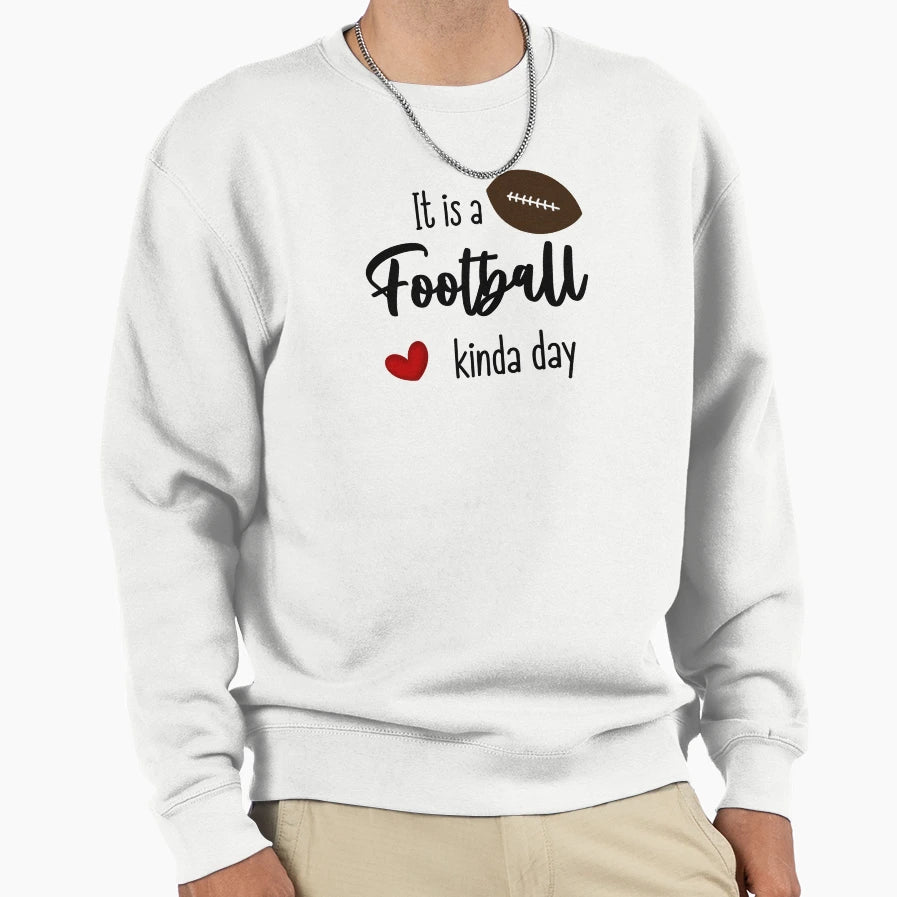 It Is Football Kinda Day Sweatshirt - Casual Everyday Wear Men Women - T-Shirt, Sweatshirt, Hoodie