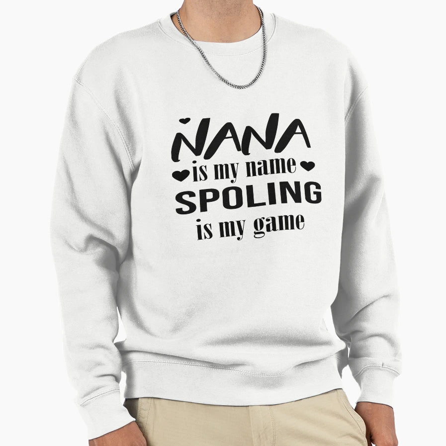 Nana Is My Name Spoling Is My Sweatshirt - Aesthetic Graphic for Adults - T-Shirt, Sweatshirt, Hoodie