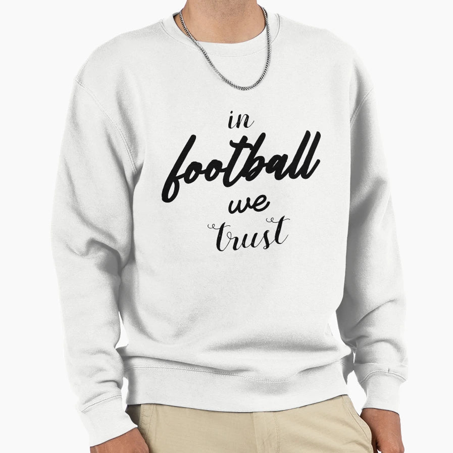 Football We Trust Sweatshirt - Fun Novelty Design Men Women - T-Shirt, Sweatshirt, Hoodie