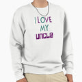 I Love My Uncle Sweatshirt - Novelty Apparel for Adults - T-Shirt, Sweatshirt, Hoodie