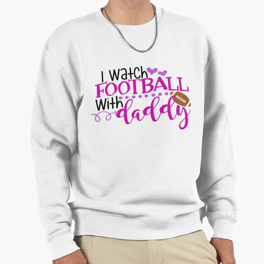 I Watch Football Daddy Sweatshirt - Custom Art Print Men Women - T-Shirt, Sweatshirt, Hoodie