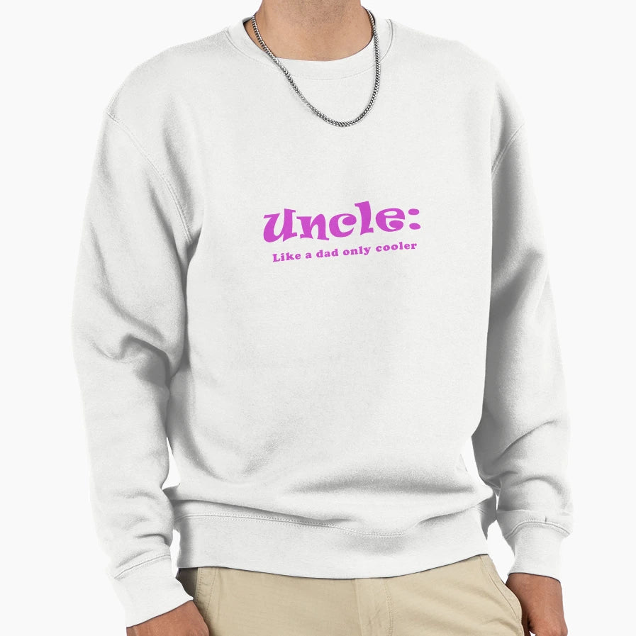 Uncle Like Dad Only Cooler Sweatshirt - Casual Everyday Wear for Adults - T-Shirt, Sweatshirt, Hoodie