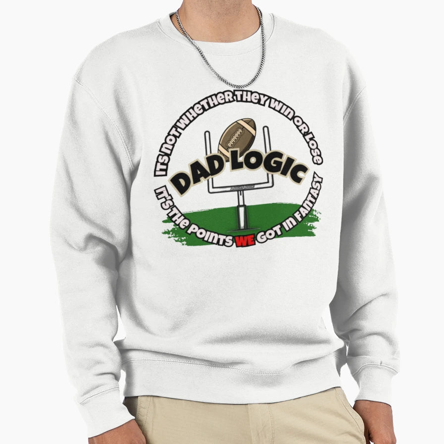 Dad Logic Fantasy Football Its Points Sweatshirt - Custom Art Print Unisex - T-Shirt, Sweatshirt, Hoodie