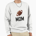 Football Sports Mom Sweatshirt - Streetwear Style Unisex - T-Shirt, Sweatshirt, Hoodie