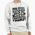 Who Needs Referees When We Have Sweatshirt - Streetwear Style Unisex - T-Shirt, Sweatshirt, Hoodie