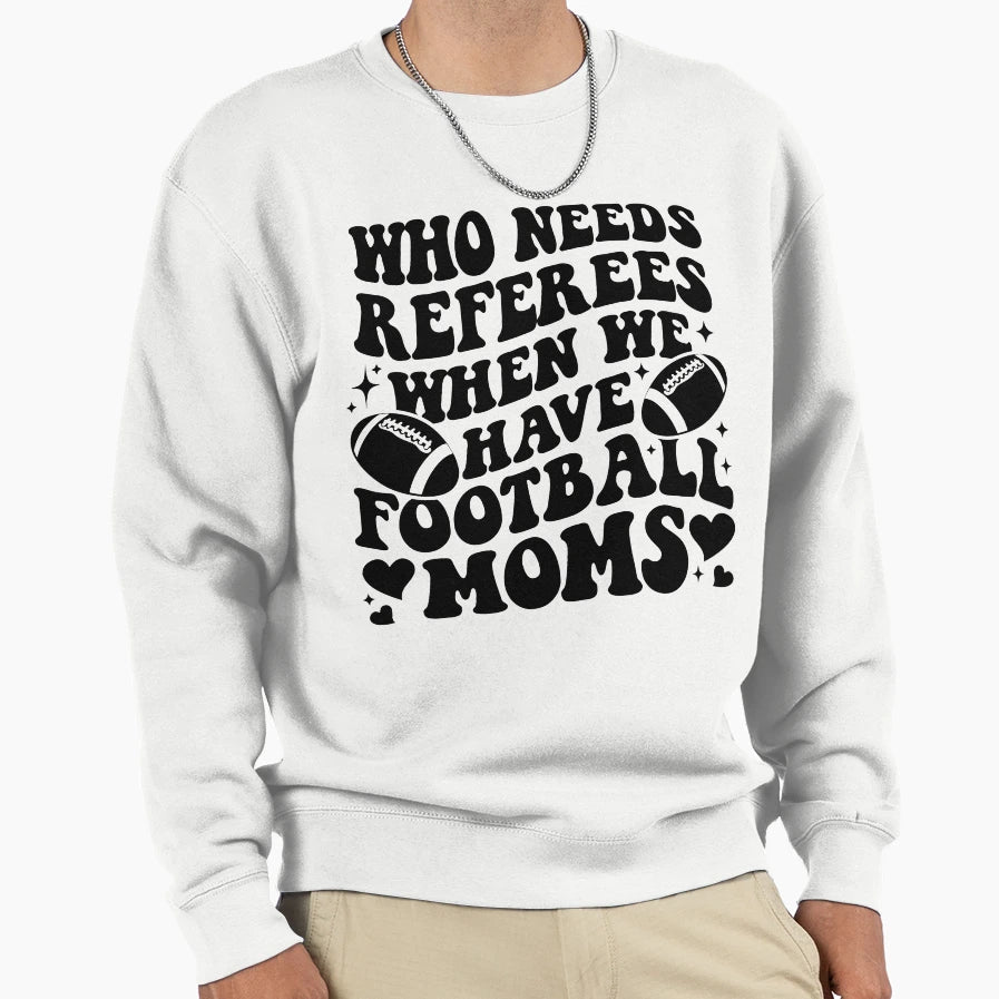 Who Needs Referees When We Have Sweatshirt - Streetwear Style Unisex - T-Shirt, Sweatshirt, Hoodie