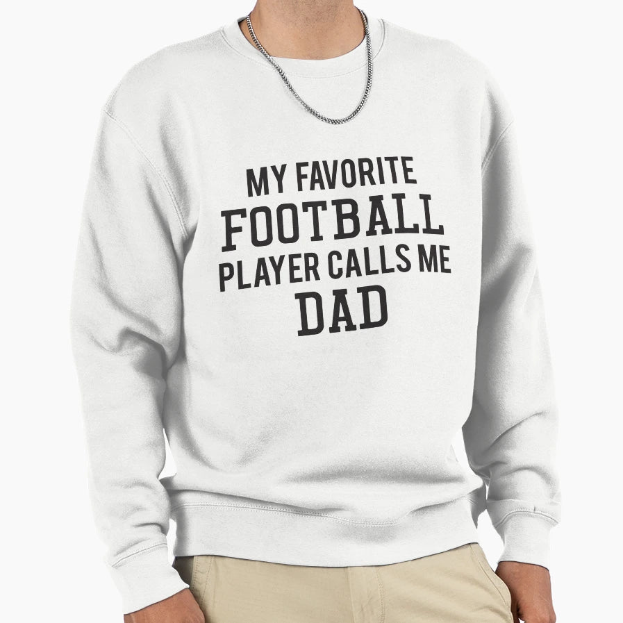 My Favorite Football Player Calls Me Dad Sweatshirt - Unique Graphic Unisex - T-Shirt, Sweatshirt, Hoodie