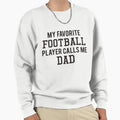 My Favorite Football Player Calls Me Dad Sweatshirt - Unique Graphic Unisex - T-Shirt, Sweatshirt, Hoodie