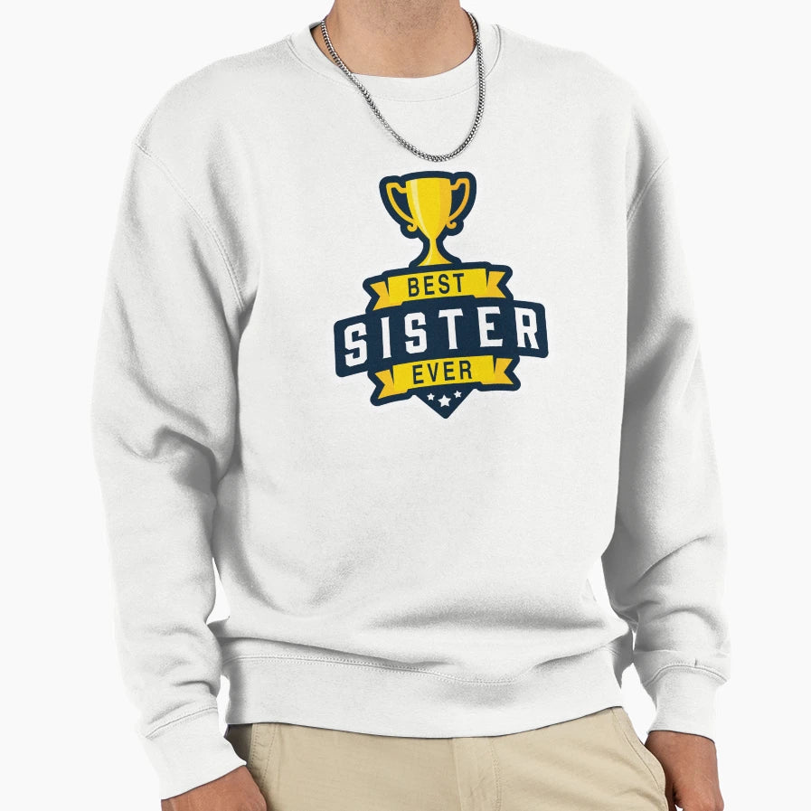 Best Sister Ever Sweatshirt - Streetwear Style Unisex - T-Shirt, Sweatshirt, Hoodie