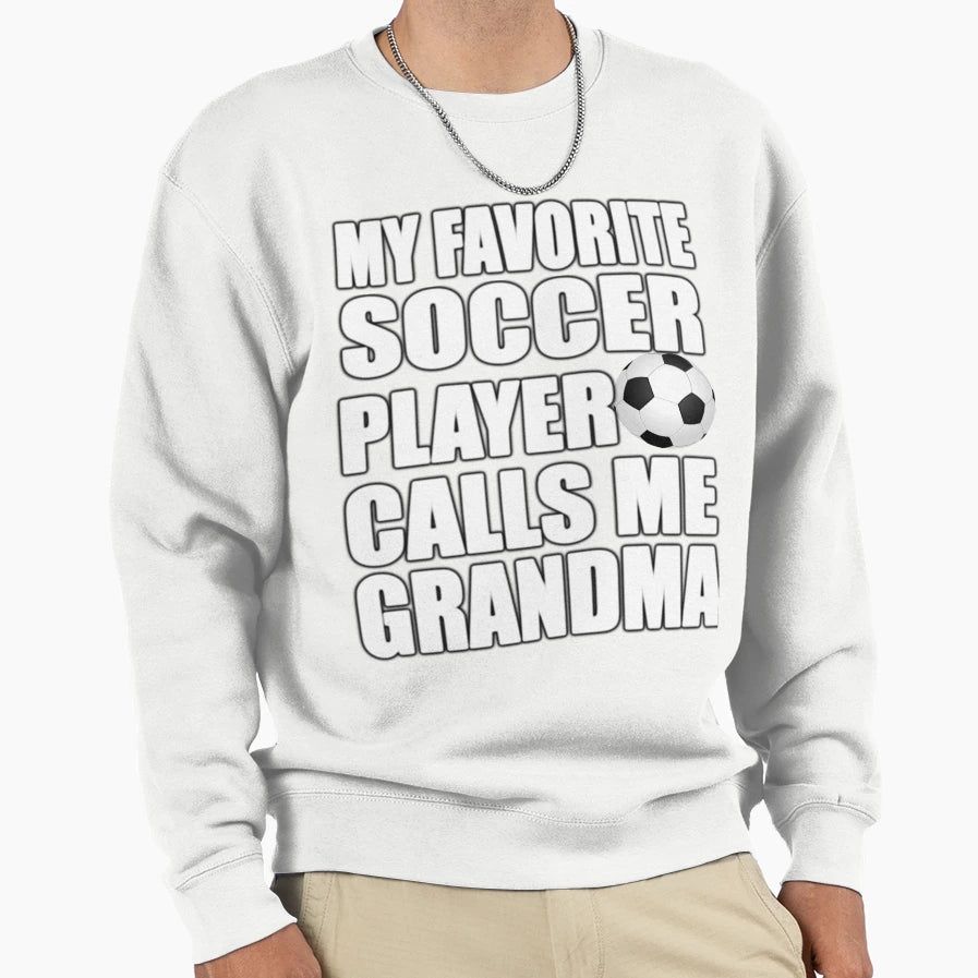 My Favorite Soccer Player Calls Me Sweatshirt - Trendy Graphic Unisex - T-Shirt, Sweatshirt, Hoodie