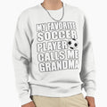 My Favorite Soccer Player Calls Me Sweatshirt - Trendy Graphic Unisex - T-Shirt, Sweatshirt, Hoodie