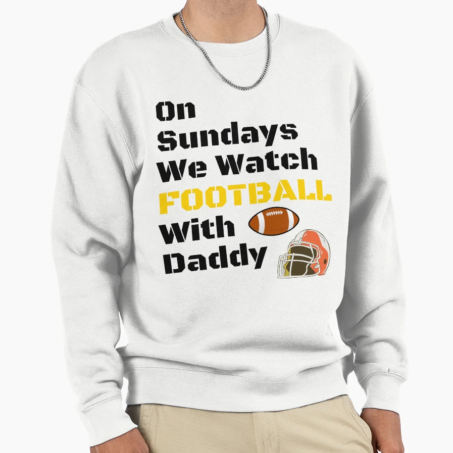 Sundays We Watch Football Daddy Funny T-Shirt - Fun Novelty Design Unisex - T-Shirt, Sweatshirt, Hoodie