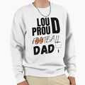 Loud And Proud Football Dad Sweatshirt - Minimalist Print for Adults - T-Shirt, Sweatshirt, Hoodie