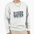 Copy Soccer Sister Cheer Squad Sweatshirt - Graphic Print Men Women - T-Shirt, Sweatshirt, Hoodie
