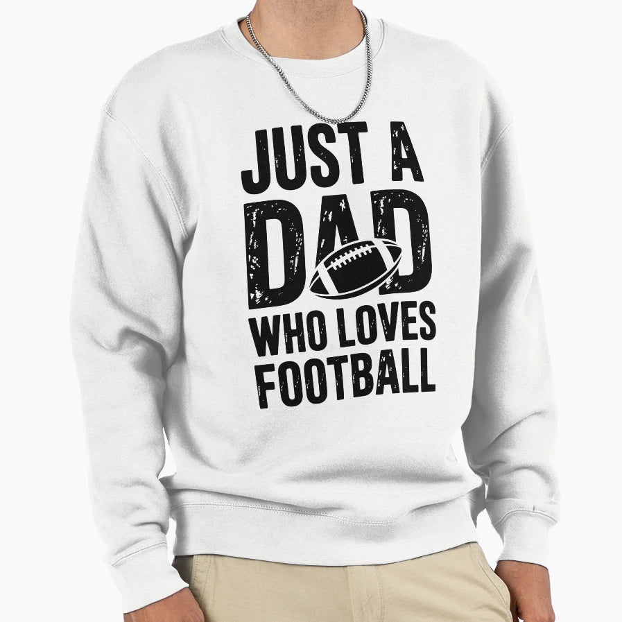Just Dad Who Loves Football Sweatshirt - Unique Graphic Men Women - T-Shirt, Sweatshirt, Hoodie